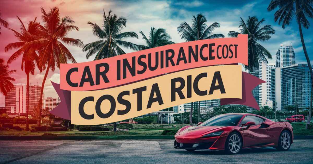 Car Insurance Cost In Costa Rica