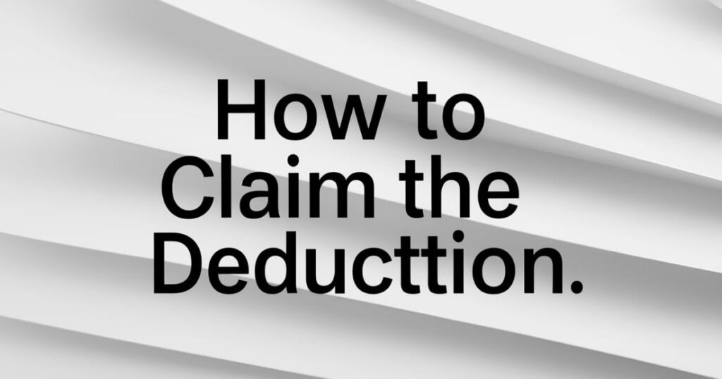 How to Claim the Deduction